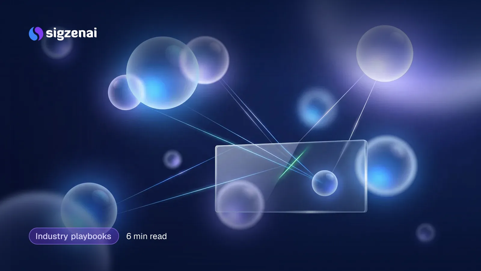 Industry playbooks, 6 min read — Softly glowing glass spheres floating in a dark space, a few joined by thin lines of light to a clear glass panel in front.