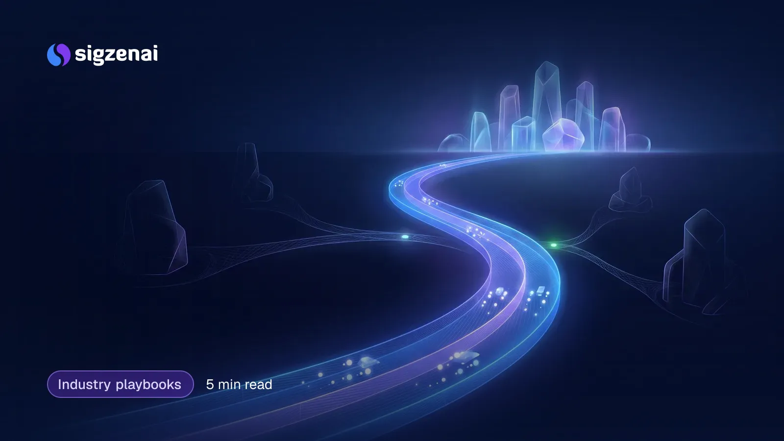 Industry playbooks, 5 min read — A curving ribbon of blue-violet light crosses a dark landscape toward glowing glass forms on the horizon, with faint branches leading to dimmer forms.
