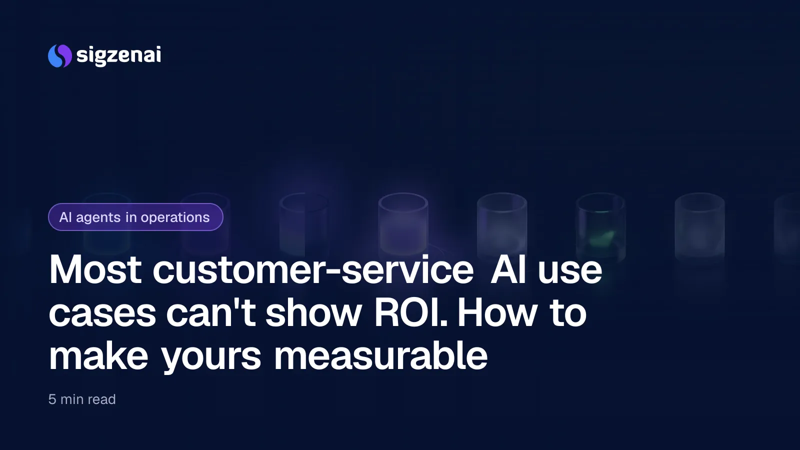 Most customer-service AI use cases can't show ROI. How to make yours measurable — A row of small glass vessels on a dark surface, some filled with bright light, some half filled and several clouded so their level is hidden.